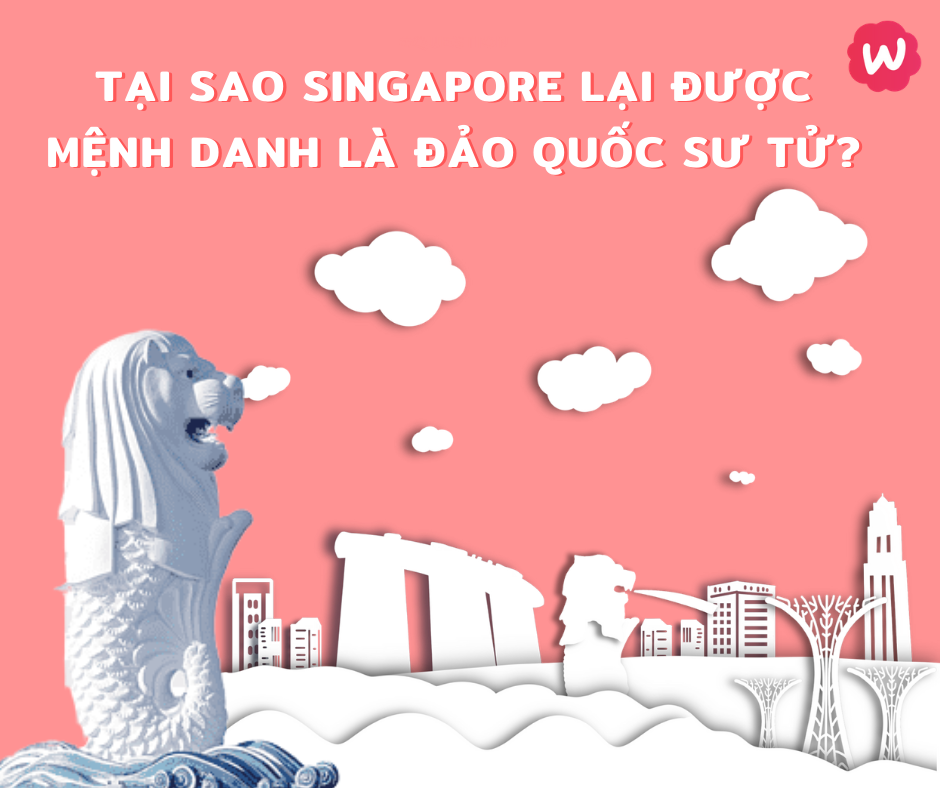 Tại sao Singapore lại được mệnh danh là đảo quốc sư tử?